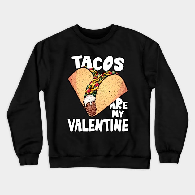 Tacos Are My Valentine Taco Lover Heart Valentine's Day 2021 Crewneck Sweatshirt by Marcekdesign